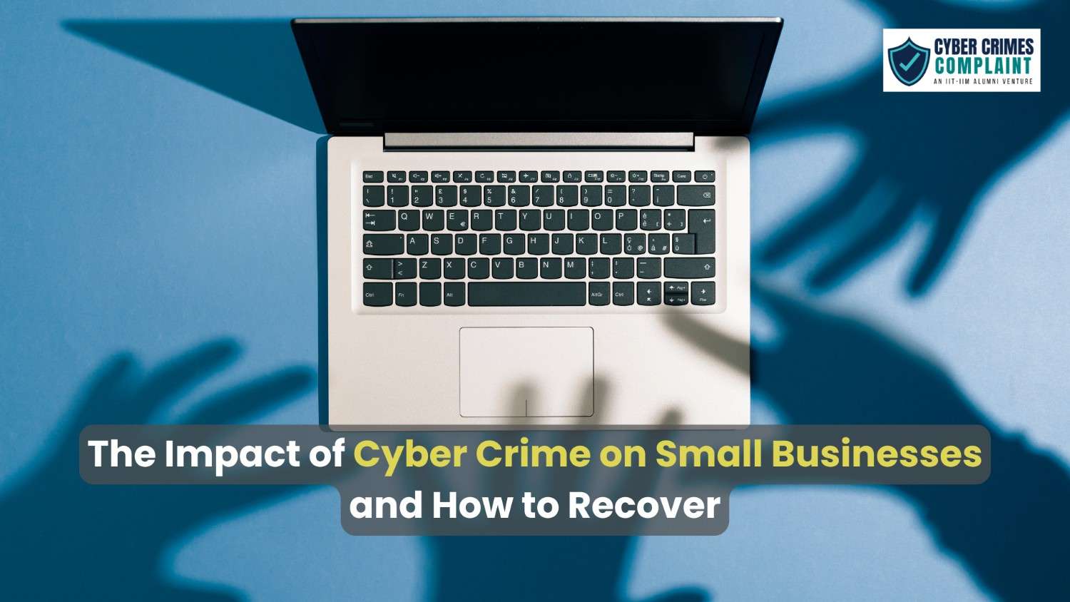 The Impact of Cyber Crime on Small Businesses and How to Recover